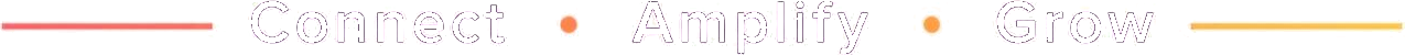 Connect, Amplify, Grow